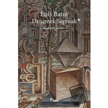 Denemek Sapmak - Enis Batur