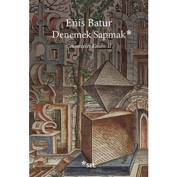Denemek Sapmak - Enis Batur