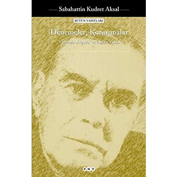 Denemeler Konuşmalar-Geçmişle Gelecek ve Başka Yazılar - Sabahattin Kudret Aksal