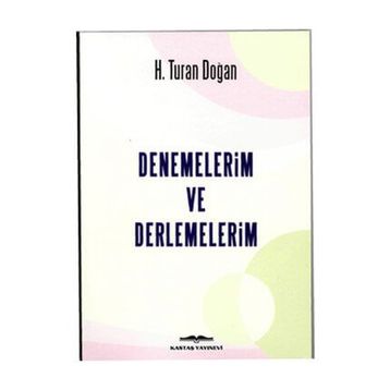 Denemelerim ve Derlemelerim - H. Turan Doğan