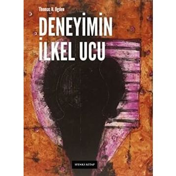 Deneyimin İlkel Ucu - Thomas H. Ogden