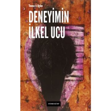 Deneyimin İlkel Ucu - Thomas H. Ogden