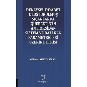 Deneysel Diyabet Oluşturulmuş Sıçanlarda Quercetin'in Antioksidan Sistem ve Bazı Kan Parametreleri Üzerine Etkisi - Gökmen Kılınçarslan