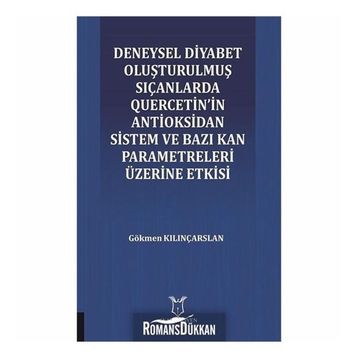 Deneysel Diyabet Oluşturulmuş Sıçanlarda Quercetin'in Antioksidan Sistem ve Bazı Kan Parametreleri Üzerine Etkisi - Gökmen Kılınçarslan