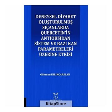Deneysel Diyabet Oluşturulmuş Sıçanlarda Quercetin'in Antioksidan Sistem ve Bazı Kan Parametreleri Üzerine Etkisi - Gökmen Kılınçarslan