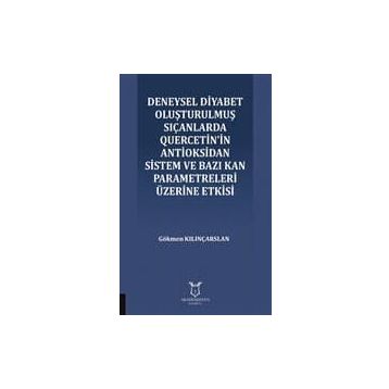 Deneysel Diyabet Oluşturulmuş Sıçanlarda Quercetin'in Antioksidan Sistem ve Bazı Kan Parametreleri Üzerine Etkisi - Gökmen Kılınçarslan