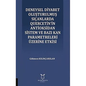Deneysel Diyabet Oluşturulmuş Sıçanlarda Quercetin'in Antioksidan Sistem ve Bazı Kan Parametreleri Üzerine Etkisi - Gökmen Kılınçarslan