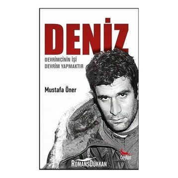 Deniz: Devrimcinin İşi Devrim Yapmaktır - Mustafa Öner