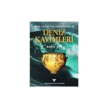 DENIZ KAVIMLERI TUNÇ ÇAĞI'NI SONA ERDIREN HALKLAR - BARIŞ GÜR