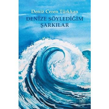 Denize Söylediğim Şarkılar - Deniz Ceren Türkkan
