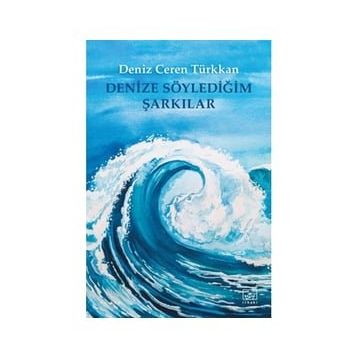 Denize Söylediğim Şarkılar - Deniz Ceren Türkkan