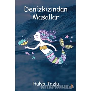Denizkızından Masallar - Hülya Tozlu