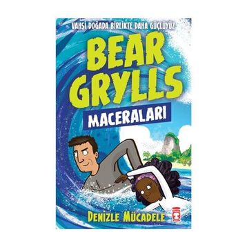 Denizle Mücadele Bear Grylls Maceraları Timaş Çocuk - Bear Grylls