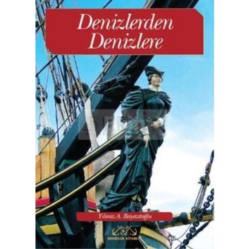 Denizlerden Denizlere - Yılmaz A. Bayazıtoğlu