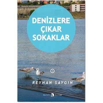 Denizlere Çıkar Sokaklar - Reyhan Saygın