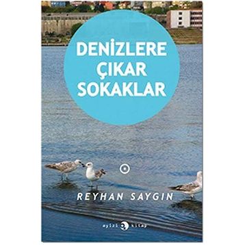 Denizlere Çıkar Sokaklar - Reyhan Saygın