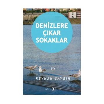 Denizlere Çıkar Sokaklar - Reyhan Saygın