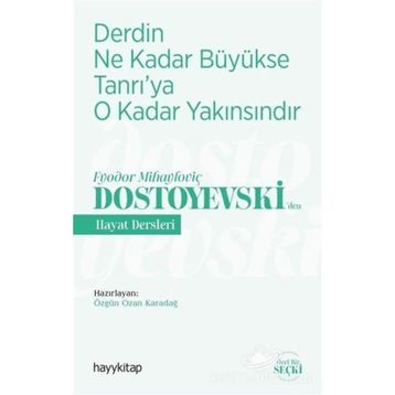 Derdin Ne Kadar Büyükse Tanrı'ya O Kadar Yakınsındır / Fyodor Mihayloviç Dostoyevski'den Hayat Dersleri - Kolektif