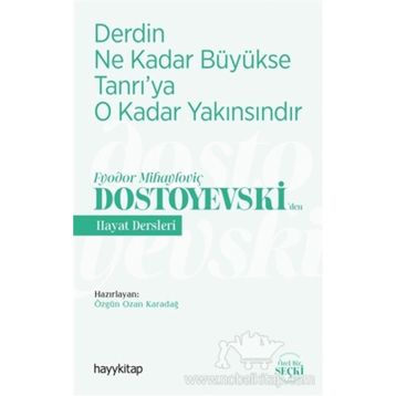 Derdin Ne Kadar Büyükse Tanrı'ya O Kadar Yakınsındır / Fyodor Mihayloviç Dostoyevski'den Hayat Dersleri - Kolektif