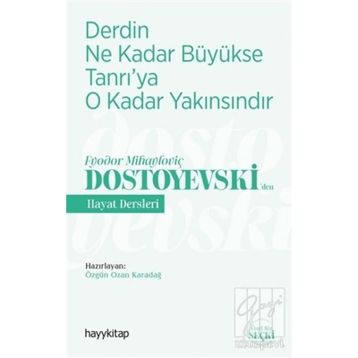 Derdin Ne Kadar Büyükse Tanrı'ya O Kadar Yakınsındır / Fyodor Mihayloviç Dostoyevski'den Hayat Dersleri - Kolektif