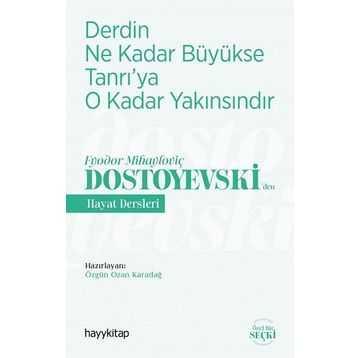 Derdin Ne Kadar Büyükse Tanrı'ya O Kadar Yakınsındır / Fyodor Mihayloviç Dostoyevski'den Hayat Dersleri - Kolektif