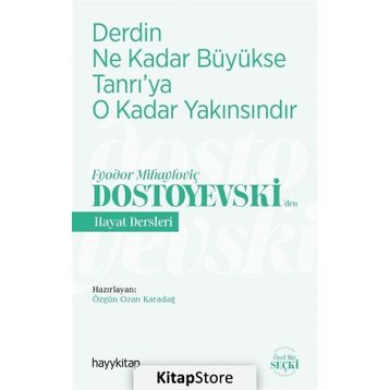 Derdin Ne Kadar Büyükse Tanrı'ya O Kadar Yakınsındır / Fyodor Mihayloviç Dostoyevski'den Hayat Dersleri - Kolektif