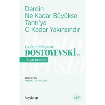 Derdin Ne Kadar Büyükse Tanrı'ya O Kadar Yakınsındır / Fyodor Mihayloviç Dostoyevski'den Hayat Dersleri - Kolektif