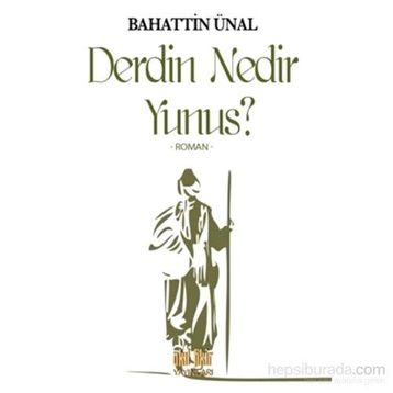 Derdin Nedir Yunus? - Bahattin Ünal