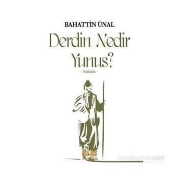 Derdin Nedir Yunus? - Bahattin Ünal