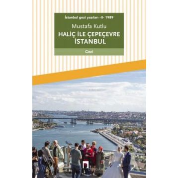Dergah Yayınları İstanbul gezi yazıları - II - 1989 Haliç ile Çepeçevre İstanbul