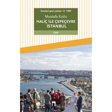 Dergah Yayınları İstanbul gezi yazıları - II - 1989 Haliç ile Çepeçevre İstanbul