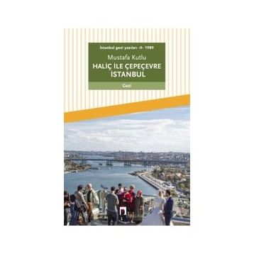 Dergah Yayınları İstanbul gezi yazıları - II - 1989 Haliç ile Çepeçevre İstanbul
