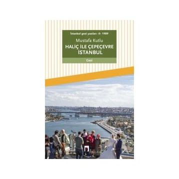 Dergah Yayınları İstanbul gezi yazıları - II - 1989 Haliç ile Çepeçevre İstanbul