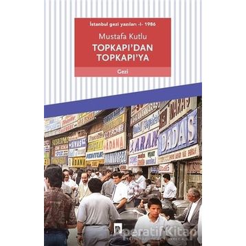 Dergah Yayınları Topkapı'dan Topkapı'ya: İstanbul Gezi Yazıları 1 - 1986