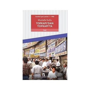 Dergah Yayınları Topkapı'dan Topkapı'ya: İstanbul Gezi Yazıları 1 - 1986