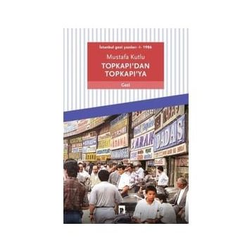 Dergah Yayınları Topkapı'dan Topkapı'ya: İstanbul Gezi Yazıları 1 - 1986