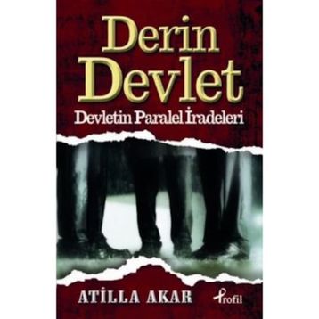 DERIN DEVLET DEVLETIN PARALEL İRADELERİ - ATILLA AKAR