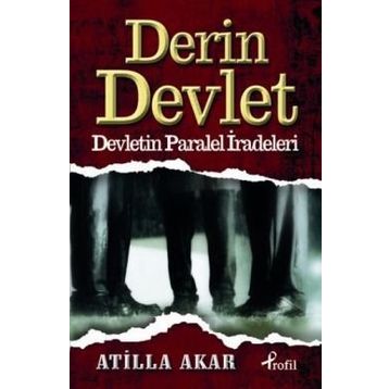 DERIN DEVLET DEVLETIN PARALEL İRADELERİ - ATILLA AKAR