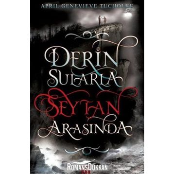 Derin Sularla Şeytan Arasında - April Genevieve Tucholke