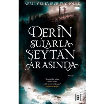 Derin Sularla Şeytan Arasında - April Genevieve Tucholke