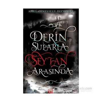 Derin Sularla Şeytan Arasında - April Genevieve Tucholke
