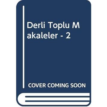 Derli Toplu Makaleler - 2 - Yavuz Selim Karakışla