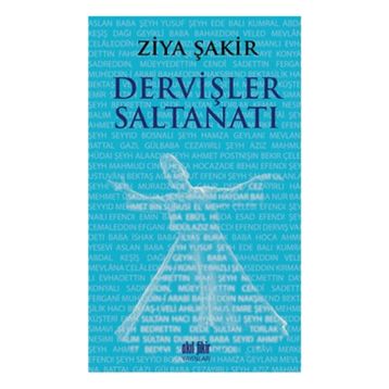DERVİŞLER SALTANATI - ZIYA ŞAKİR