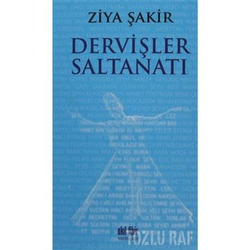 DERVİŞLER SALTANATI - ZIYA ŞAKİR