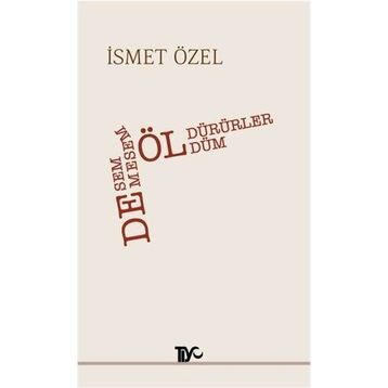 DESEM ÖLDÜRÜRLER, DEMESEM ÖLDÜM - İSMET ÖZEL