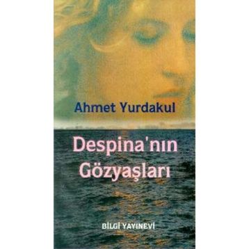 DESPINA´NIN GÖZYAŞLARI - AHMET YURDAKUL
