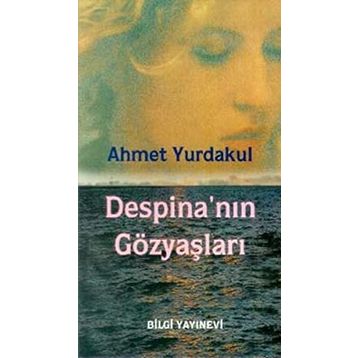 DESPINA´NIN GÖZYAŞLARI - AHMET YURDAKUL