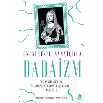 Destek Yayınları On İki Öfkeli Sanatçıyla Dadaizm