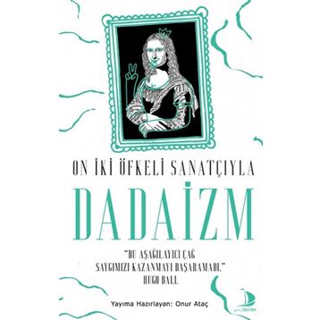 Destek Yayınları On İki Öfkeli Sanatçıyla Dadaizm
