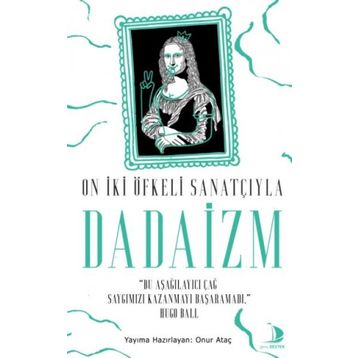 Destek Yayınları On İki Öfkeli Sanatçıyla Dadaizm